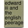 Edward Iii And The English Peerage door J.S. Bothwell