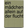 Ein Mädchen allein auf der Flucht door Eva Szepesi