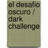 El desafio oscuro / Dark Challenge