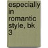 Especially in Romantic Style, Bk 3