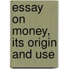 Essay On Money, Its Origin And Use by John Taylor