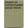 Essays on Mohammadan Social Reform door Delawarr Hosaen Ahmed Meerza.