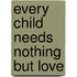 Every Child Needs Nothing But Love