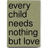 Every Child Needs Nothing But Love door K.L. Mashumba