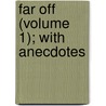 Far Off (Volume 1); With Anecdotes door Favell Lee Mortimer