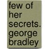 Few of Her Secrets. George Bradley