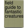 Field Guide To Fantastic Creatures door Giles Sparrow