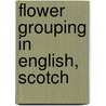 Flower Grouping in English, Scotch door Margaret H. Waterfield