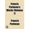 Francis Parkman's Works (Volume 7) door Jr. Parkman Francis