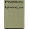 Freiheitsbäume - Freiheitsträume door Stefan Schaupp