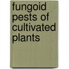 Fungoid Pests Of Cultivated Plants door Mordecai Cubitt Cooke