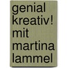 Genial kreativ! mit Martina Lammel door Martina Lammel