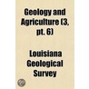 Geology And Agriculture (3, Pt. 6) by Louisiana Geological Survey