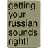Getting Your Russian Sounds Right!
