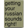 Getting Your Russian Sounds Right! by Hansen Elena