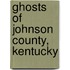 Ghosts of Johnson County, Kentucky