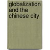 Globalization and the Chinese City by Fulong Wu