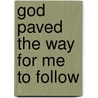 God Paved the Way for Me to Follow door Lee Pearl Miller-Duff