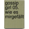 Gossip Girl 05. Wie es mirgefällt by Cecily von Ziegesar