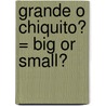 Grande O Chiquito? = Big or Small? by Susan Ring