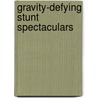 Gravity-Defying Stunt Spectaculars by Paul Harrison