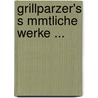 Grillparzer's S Mmtliche Werke ... door Franz Grillparzer