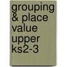 Grouping & Place Value Upper Ks2-3 by Jackie Andrews