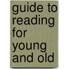 Guide To Reading For Young And Old by John Albert Macy