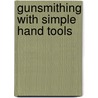 Gunsmithing with Simple Hand Tools door Andrew Dubino