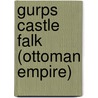 Gurps Castle Falk (Ottoman Empire) door P. Masters