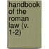 Handbook Of The Roman Law (V. 1-2)