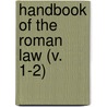 Handbook Of The Roman Law (V. 1-2) door Ferdinand Mackeldey