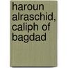 Haroun Alraschid, Caliph Of Bagdad door Edward Henry Palmer