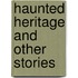 Haunted Heritage and Other Stories
