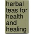 Herbal Teas for Health and Healing