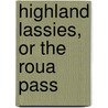 Highland Lassies, Or The Roua Pass door Erick Mackenzie