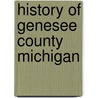 History Of Genesee County Michigan door Edwin Orin Wood