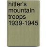 Hitler's Mountain Troops 1939-1945 door Ian Baxter