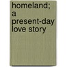 Homeland; A Present-Day Love Story door Margaret Hill McCarter