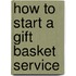 How To Start A Gift Basket Service