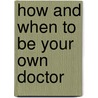 How and When to Be Your Own Doctor by Isabel Moser