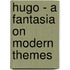 Hugo - A Fantasia On Modern Themes
