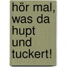 Hör mal, was da hupt und tuckert! door Kerstin M. Schuld