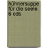 Hühnersuppe Für Die Seele. 6 Cds
