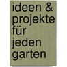 Ideen & Projekte für jeden Garten by Zia Allaway