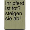 Ihr Pferd ist tot? Steigen Sie ab! door Tom Diesbrock