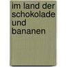 Im Land der Schokolade und Bananen by Karin Gündisch