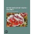 In the Days of My Youth (Volume 1)