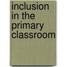 Inclusion In The Primary Classroom door Margaret Collins