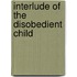 Interlude Of The Disobedient Child